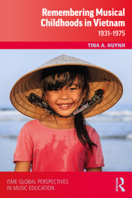 Remembering Musical Childhoods in Vietnam (1931-1975) by Tina A. Huynh, 9781032425351