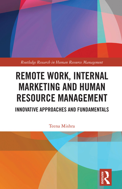 Remote Work, Internal Marketing and Human Resource Management (Innovative Approaches and Fundamentals) by Teena Mishra, 9781032791326