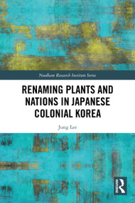 Renaming Plants and Nations in Japanese Colonial Korea by Jung Lee, 9781032842172