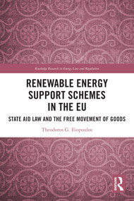 Renewable Energy Support Schemes in the EU (State Aid Law and the Free Movement of Goods) by Theodoros G. Iliopoulos, 9781032468693