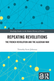 Repeating Revolutions (The French Revolution and the Algerian War) by Timothy Scott Johnson, 9781032435992