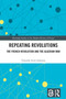 Repeating Revolutions (The French Revolution and the Algerian War) by Timothy Scott Johnson, 9781032435992
