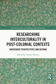Researching Interculturality in Post-Colonial Contexts (Indigenous Perspectives and Beyond) by Vander Tavares, 9781032998947