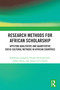 Research Methods for African Scholarship (Applying Qualitative and Quantitative Socio-cultural Methods in African Countries) by Kehbuma Langmia, Chuka Onwumechili, Laban Ayiro, Agnes Lucy Lando, 9781032657967