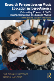 Research Perspectives on Music Education in Ibero-America (Celebrating 10 Years of ISME's Revista Internacional de Educación Musical) by Rosa María Serrano, Guadalupe López-Íñiguez, José Luis Aróstegui, Gwen Moore, 9781032791166