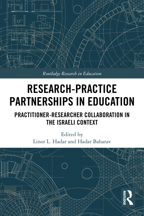 Research-Practice Partnerships in Education (Practitioner-Researcher Collaboration in the Israeli Context) by Linor L. Hadar, Hadar Baharav, 9781032748245