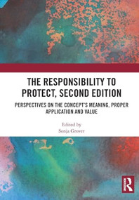 The Responsibility to Protect, Second Edition (Perspectives on the Concept's Meaning, Proper Application and Value) by Sonja Grover, 9781032977607