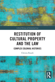 Restitution of Cultural Property and the Law (Complex Colonial Histories) by Christa Roodt, 9781032933078