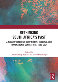 Rethinking South Africa's Past (A Safundi Reader on Comparative, Regional, and Transnational Connections, 1999-2024) by Christopher J. Lee, Andrew Offenburger, 9781032709383