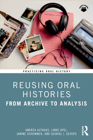 Reusing Oral Histories (From Archive to Analysis) by Andrea Althaus, Linde Apel, Janine Schemmer, George J. Severs, 9781032989570