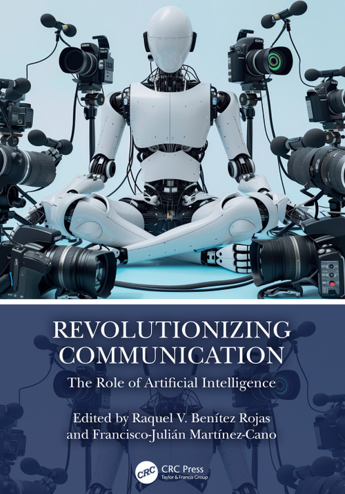 Revolutionizing Communication (The Role of Artificial Intelligence) by Raquel V. Benítez Rojas, Francisco-Julián Martínez-Cano, 9781032753577