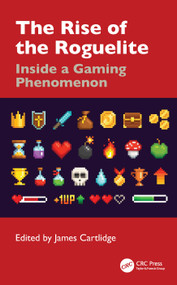 The Rise of the Roguelite (Inside a Gaming Phenomenon) by James Cartlidge, 9781032541679