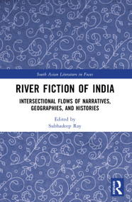 River Fiction of India (Intersectional Flows of Narratives, Geographies, and Histories) by Subhadeep Ray, 9781032983462