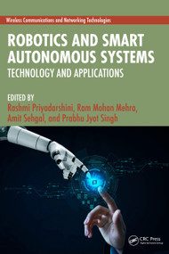 Robotics and Smart Autonomous Systems (Technology and Applications) by Rashmi Priyadarshini, Ram Mohan Mehra, Amit Sehgal, Prabhu Jyot Singh, 9781032874098