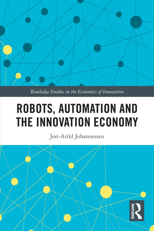 Robots, Automation and the Innovation Economy by Jon-Arild Johannessen, 9781032937168