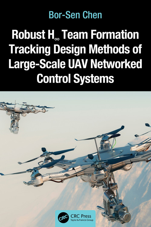 Robust H∞ Team Formation Tracking Design Methods of Large-Scale UAV Networked Control Systems by Bor-Sen Chen, 9781032900513