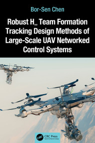 Robust H∞ Team Formation Tracking Design Methods of Large-Scale UAV Networked Control Systems by Bor-Sen Chen, 9781032900513