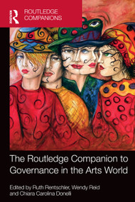 The Routledge Companion to Governance in the Arts World by Ruth Rentschler, Wendy Reid, Chiara Carolina Donelli, 9781032326696
