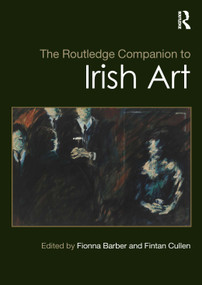 The Routledge Companion to Irish Art by Fionna Barber, Fintan Cullen, 9781032434988
