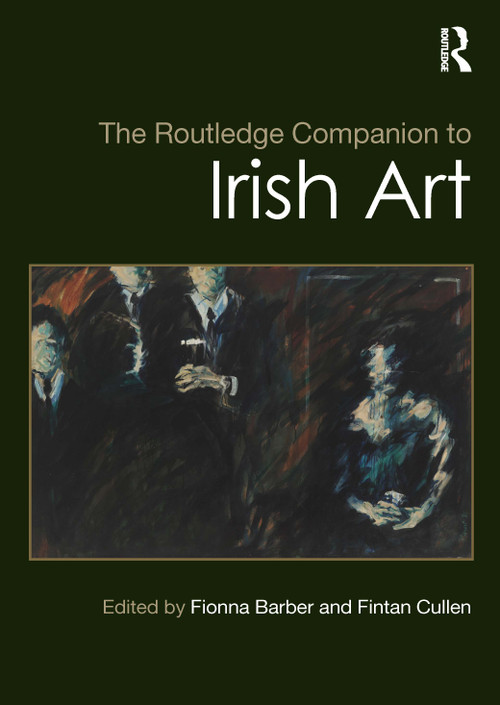 The Routledge Companion to Irish Art by Fionna Barber, Fintan Cullen, 9781032434988