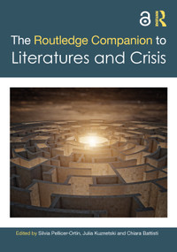 The Routledge Companion to Literatures and Crisis by Silvia Pellicer-Ortín, Julia Kuznetski, Chiara Battisti, 9781032424651