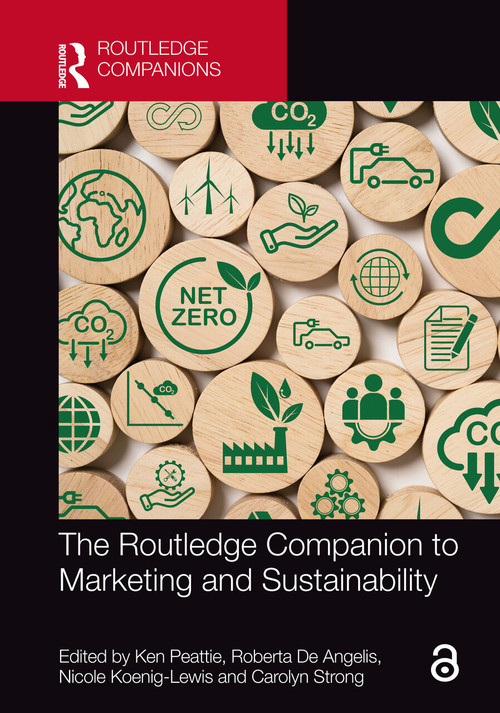 The Routledge Companion to Marketing and Sustainability by Ken Peattie, Roberta De Angelis, Nicole Koenig-Lewis, Carolyn Strong, 9781032535050