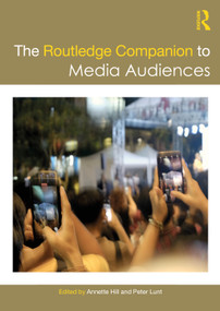 The Routledge Companion to Media Audiences by Annette Hill, Peter Lunt, 9781032214696