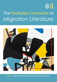 The Routledge Companion to Migration Literature by Gigi Adair, Rebecca Fasselt, Carly McLaughlin, 9781032218786