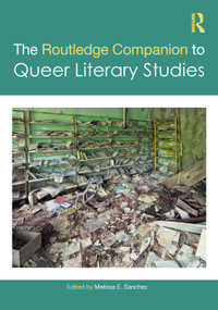 The Routledge Companion to Queer Literary Studies by Melissa E. Sanchez, 9781032782515