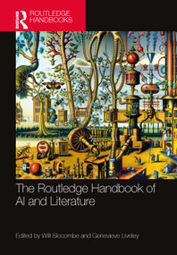 The Routledge Handbook of AI and Literature by Will Slocombe, Genevieve Liveley, 9781032186962