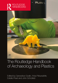 The Routledge Handbook of Archaeology and Plastics by Genevieve Godin, Þóra Pétursdóttir, Estelle Praet, John Schofield, 9781032223742