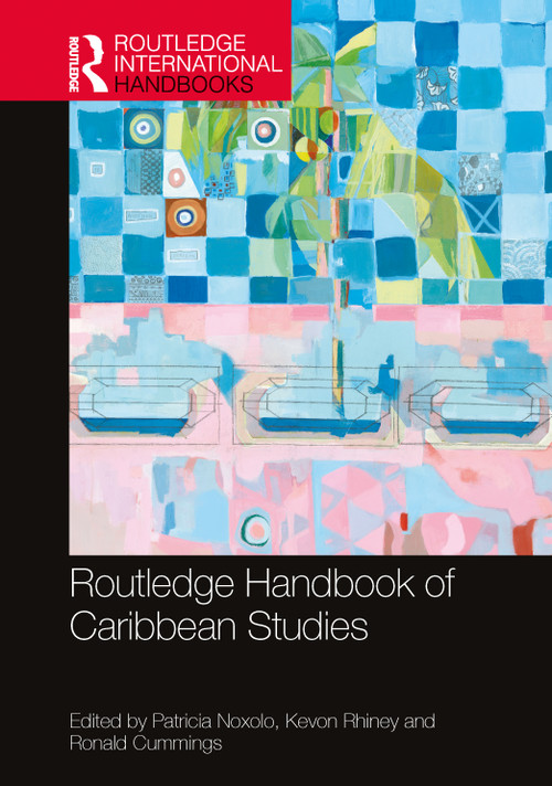 Routledge Handbook of Caribbean Studies by Patricia Noxolo, Kevon Rhiney, Ronald Cummings, 9780367682842