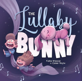 The Lullaby Bunny by Katie Weaver, Caner Soylu, 9781963901085