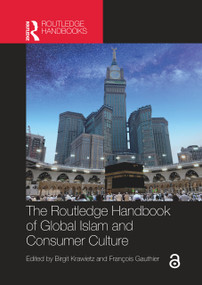 The Routledge Handbook of Global Islam and Consumer Culture by Birgit Krawietz, François Gauthier, 9780367715854
