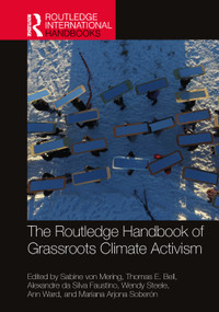 The Routledge Handbook of Grassroots Climate Activism by Sabine von Mering, Thomas E. Bell, Alexandre da Silva Faustino, Wendy Steele, Ann Ward, Mariana Arjona Soberón, 9781032500263