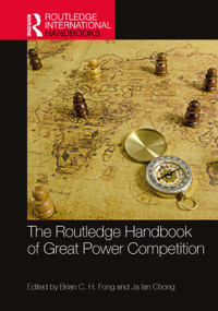 The Routledge Handbook of Great Power Competition by Brian C. H. Fong, Chong Ja Ian, 9781032375960
