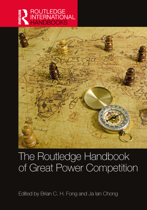 The Routledge Handbook of Great Power Competition by Brian C. H. Fong, Chong Ja Ian, 9781032375960