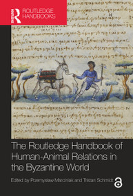 The Routledge Handbook of Human-Animal Relations in the Byzantine World by Przemysław Marciniak, Tristan Schmidt, 9781032881898