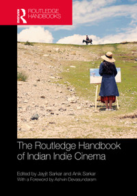 The Routledge Handbook of Indian Indie Cinema by Jayjit Sarkar, Anik Sarkar, 9781041010616