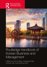 Routledge Handbook of Korean Business and Management by Chris Rowley, Johngseok Bae, Hicheon Kim, Heechun Kim, 9781032018751