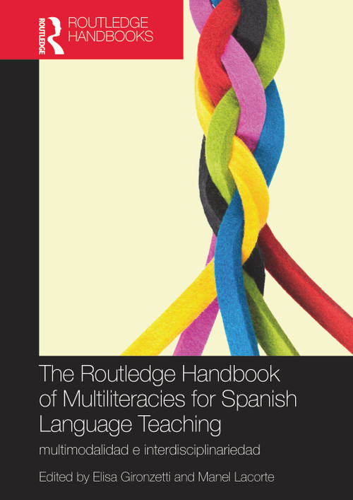 The Routledge Handbook of Multiliteracies for Spanish Language Teaching (multimodalidad e interdisciplinariedad) by Elisa Gironzetti, Manel Lacorte, 9781032041148