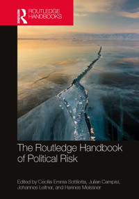 The Routledge Handbook of Political Risk by Cecilia Emma Sottilotta, Julian Campisi, Johannes Leitner, Hannes Meissner, 9781032597591
