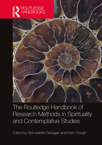 The Routledge Handbook of Research Methods in Spirituality and Contemplative Studies by Bernadette Flanagan, Kerri Clough, 9781032377285