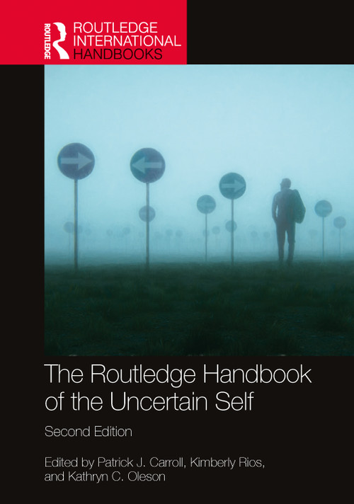 The Routledge Handbook of the Uncertain Self by Patrick J. Carroll, Kimberly Rios, Kathryn C. Oleson, 9781032420233