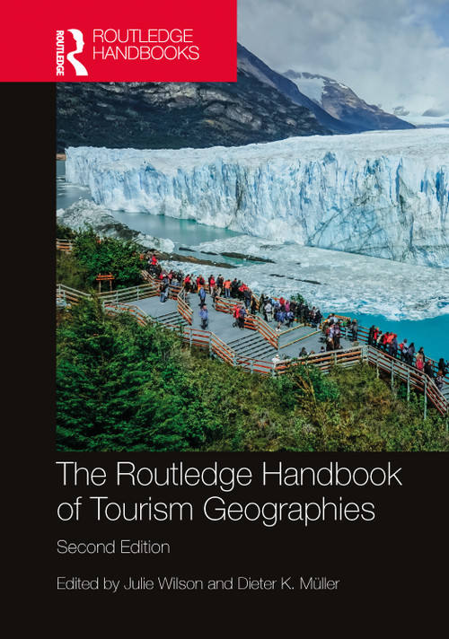 The Routledge Handbook of Tourism Geographies by Julie Wilson, Dieter K. Müller, 9781032260549