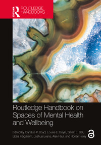 Routledge Handbook on Spaces of Mental Health and Wellbeing by Candice P. Boyd, Louise E. Boyle, Sarah L. Bell, Ebba Högström, Joshua Evans, Alak Paul, Ronan Foley, 9781032385815