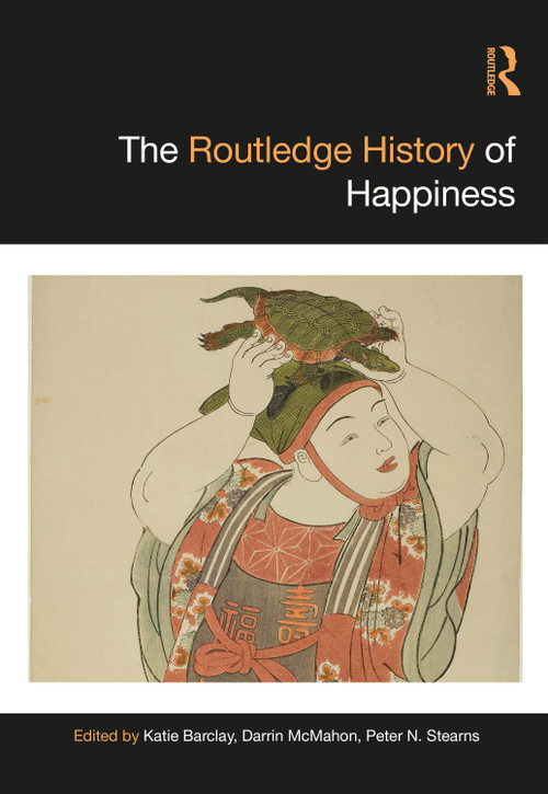 The Routledge History of Happiness by Katie Barclay, Darrin McMahon, Peter N. Stearns, 9781032323220