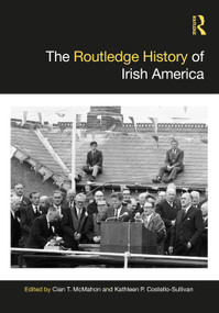 The Routledge History of Irish America by Cian T. McMahon, Kathleen P. Costello-Sullivan, 9781032235370