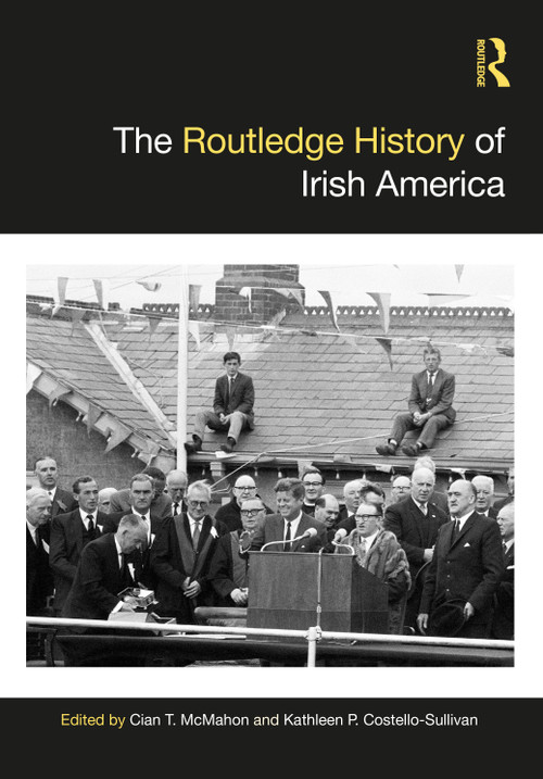 The Routledge History of Irish America by Cian T. McMahon, Kathleen P. Costello-Sullivan, 9781032235370