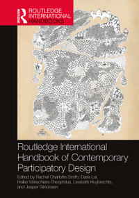 Routledge International Handbook of Contemporary Participatory Design by Rachel Charlotte Smith, Daria Loi, Heike Winschiers-Theophilus, Liesbeth Huybrechts, Jesper Simonsen, 9781032368894